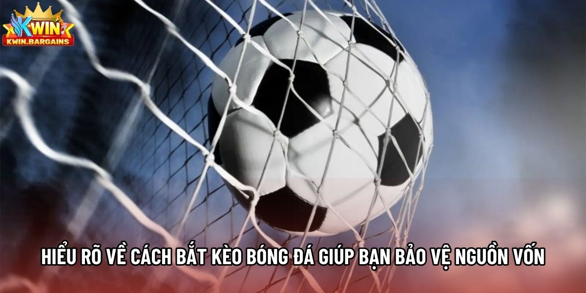 Hiểu rõ về cách bắt kèo bóng đá giúp bạn bảo vệ nguồn vốn Hiểu rõ về cách bắt kèo bóng đá giúp bạn bảo vệ nguồn vốn