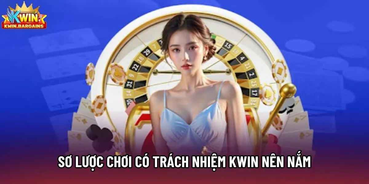 Sơ lược chơi có trách nhiệm Kwin nên nắm