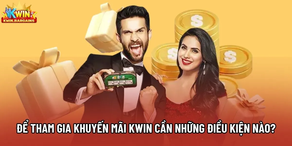 Để tham gia khuyến mãi Kwin cần những điều kiện nào?