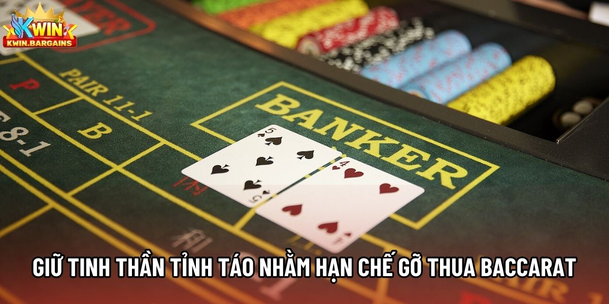 Giữ tinh thần tỉnh táo nhằm hạn chế gỡ thua Baccarat