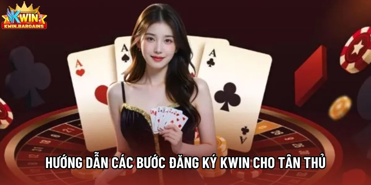 Hướng dẫn các bước đăng ký Kwin cho tân thủ