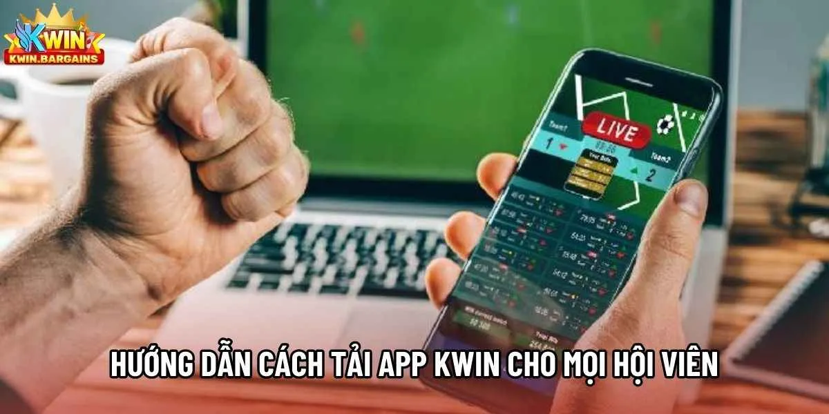 Hướng dẫn cách tải app Kwin cho mọi hội viên