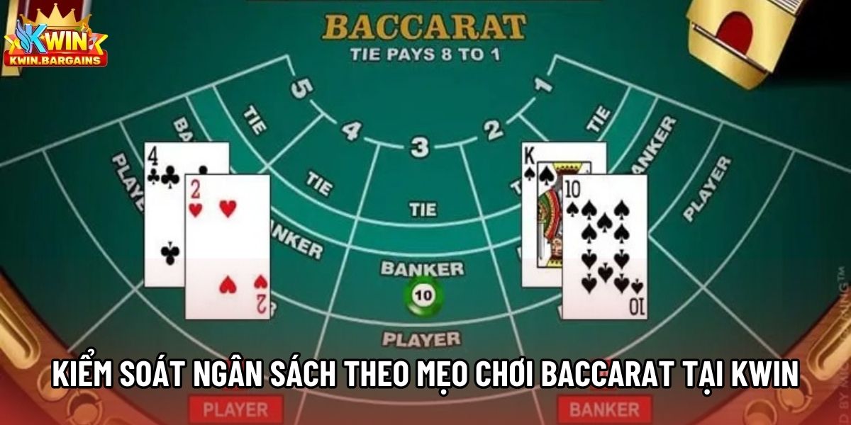 Kiểm soát ngân sách theo mẹo chơi Baccarat tại Kwin