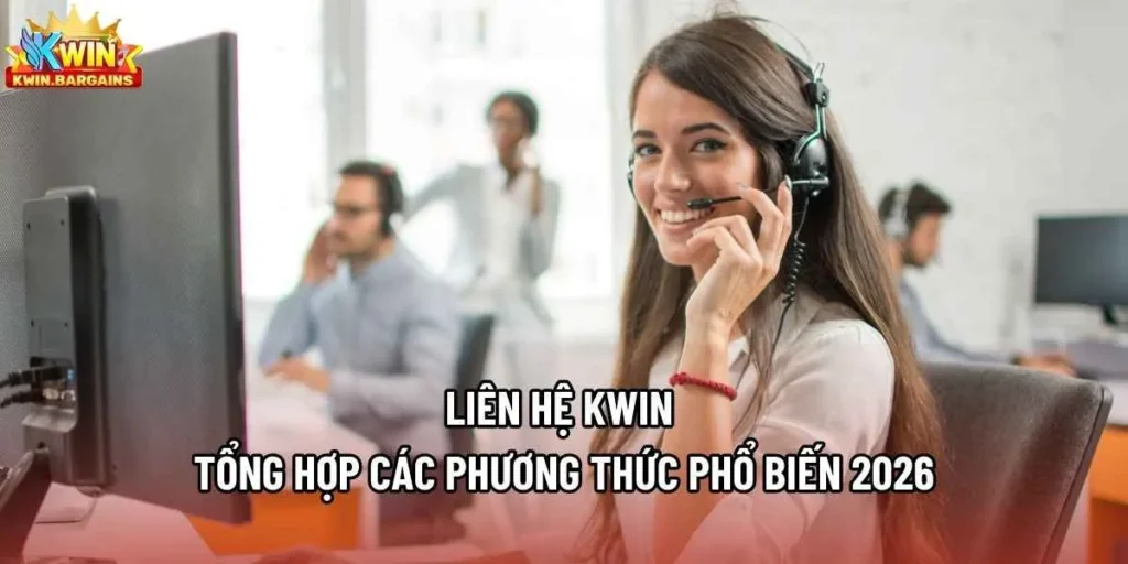 Liên Hệ Kwin - Tổng Hợp Các Phương Thức Phổ Biến 2026