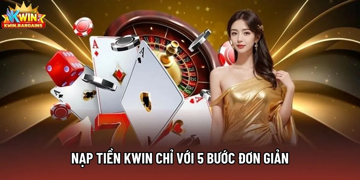 Nạp tiền Kwin chỉ với 5 bước đơn giản
