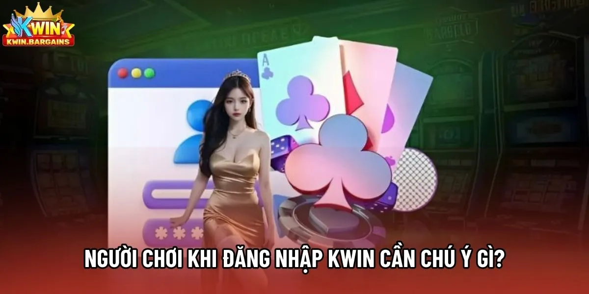 Người chơi khi đăng nhập Kwin cần chú ý gì? Người chơi khi đăng nhập Kwin cần chú ý gì?