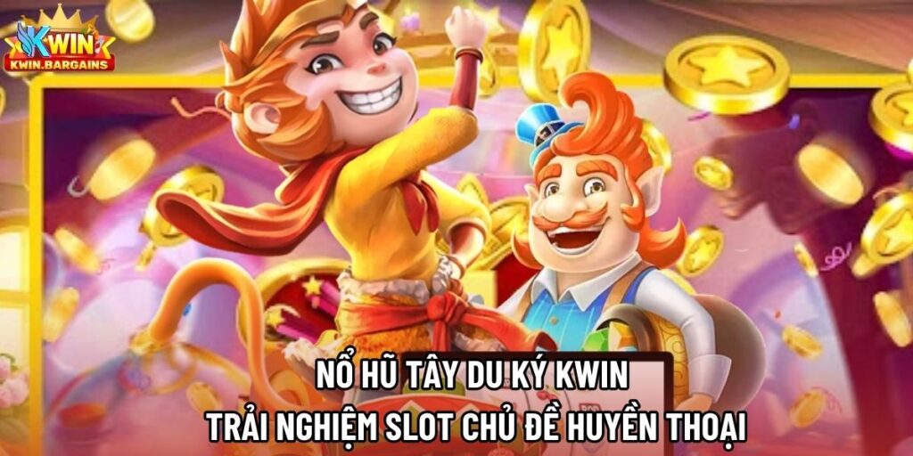 Nổ Hũ Tây Du Ký Kwin | Trải Nghiệm Slot Chủ Đề Huyền Thoại
