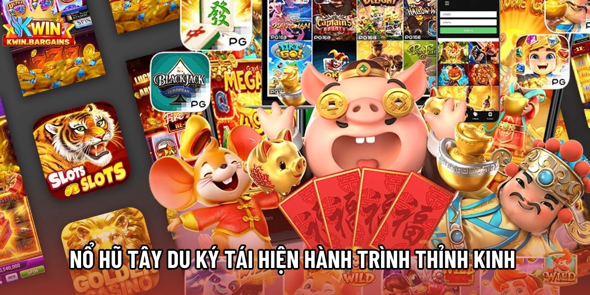 Nổ Hũ Tây Du Ký tái hiện cốt truyện thỉnh kinh huyền thoại