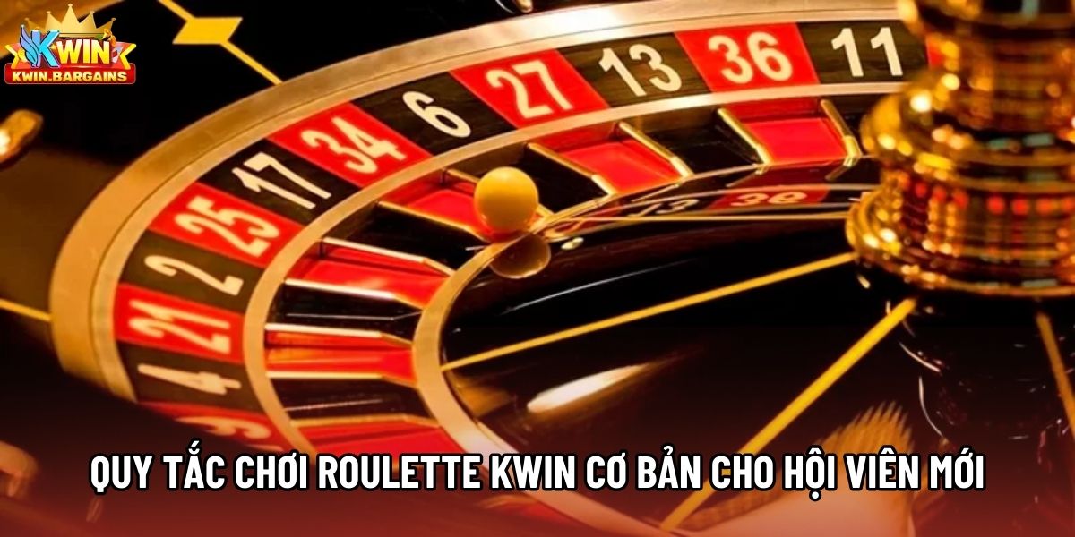 Quy tắc chơi Roulette Kwin cơ bản cho hội viên mới