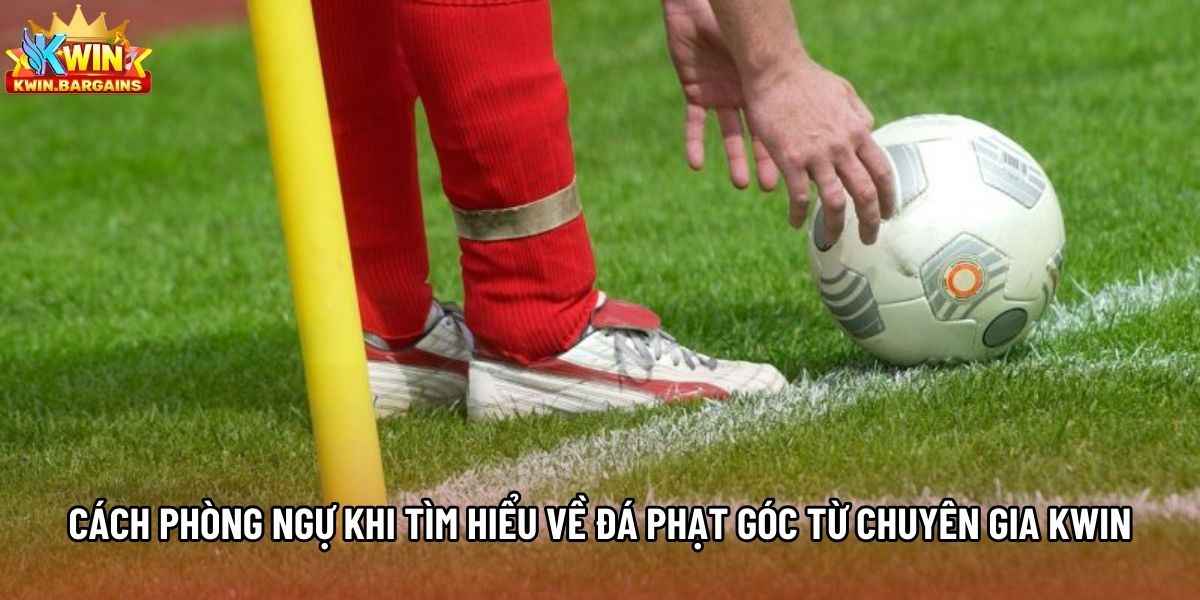 Cách phòng ngự khi tìm hiểu về đá phạt góc từ chuyên gia Kwin Cách phòng ngự khi tìm hiểu về đá phạt góc từ chuyên gia Kwin