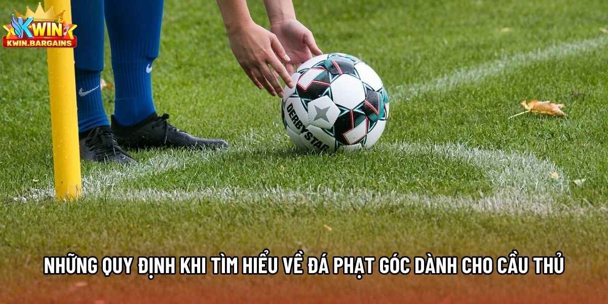 Những quy định khi tìm hiểu về đá phạt góc dành cho cầu thủ Những quy định khi tìm hiểu về đá phạt góc dành cho cầu thủ